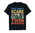 You Dont Scare Me I Have Twin Daughters T-Shirt - Unique Graphic Men Women - T-Shirt, Sweatshirt, Hoodie
