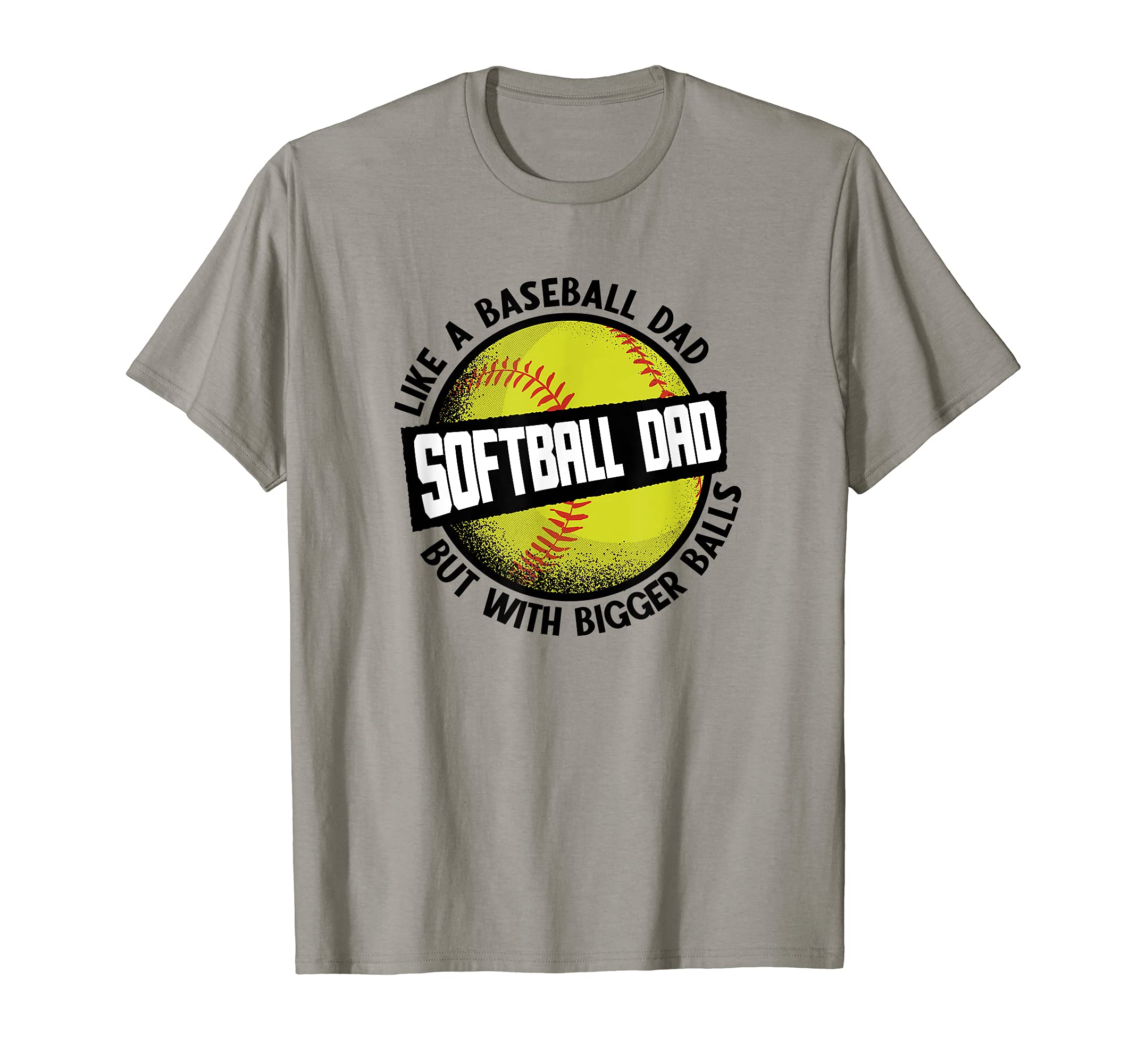 Softball Dad Like Baseball But Bigger T-Shirt - Novelty Apparel for Adults - T-Shirt, Sweatshirt, Hoodie