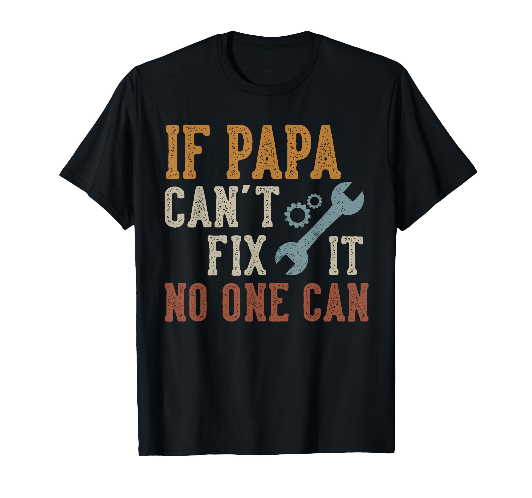 If Papa Cant Fix It No One Can Funny T-Shirt - Casual Everyday Wear Unisex - T-Shirt, Sweatshirt, Hoodie