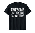 Awesome Like My Two Daughters Dad T-Shirt - Novelty Apparel for Adults - T-Shirt, Sweatshirt, Hoodie