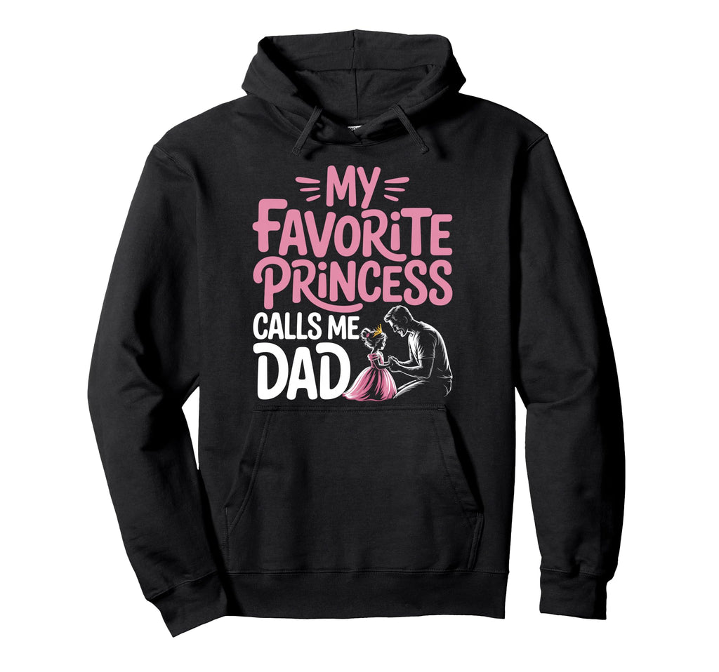 My Favorite Princess Calls Me Dad Dad Hoodie - Custom Art Print Men Women - T-Shirt, Sweatshirt, Hoodie