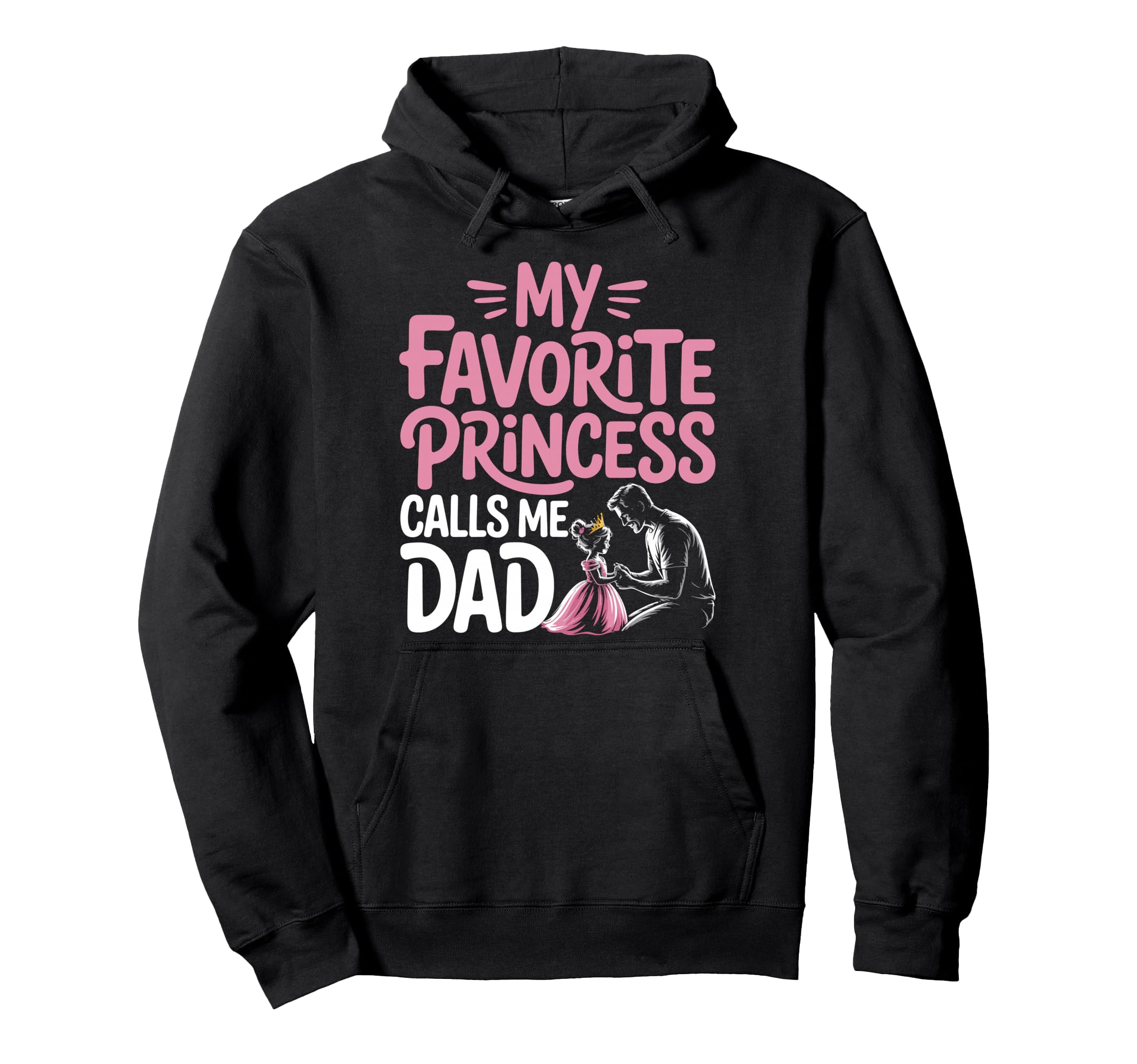 My Favorite Princess Calls Me Dad Dad Hoodie - Custom Art Print Men Women - T-Shirt, Sweatshirt, Hoodie