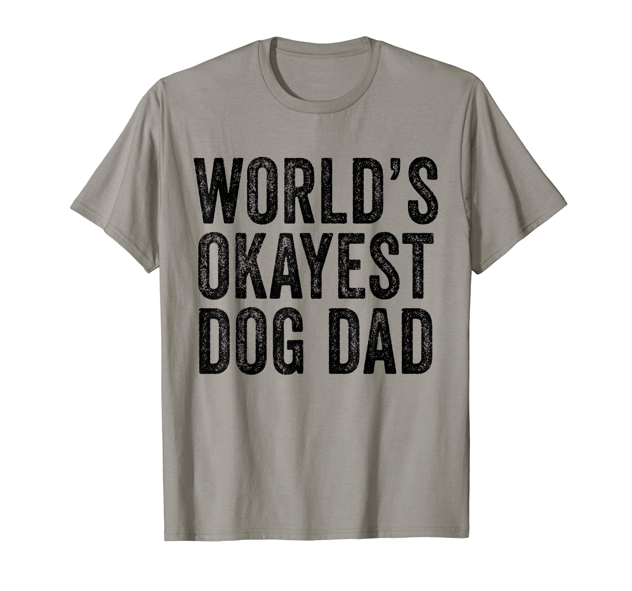 Worlds Okayest Dog Dad Puppy Lover T-Shirt - Aesthetic Graphic Men Women - T-Shirt, Sweatshirt, Hoodie