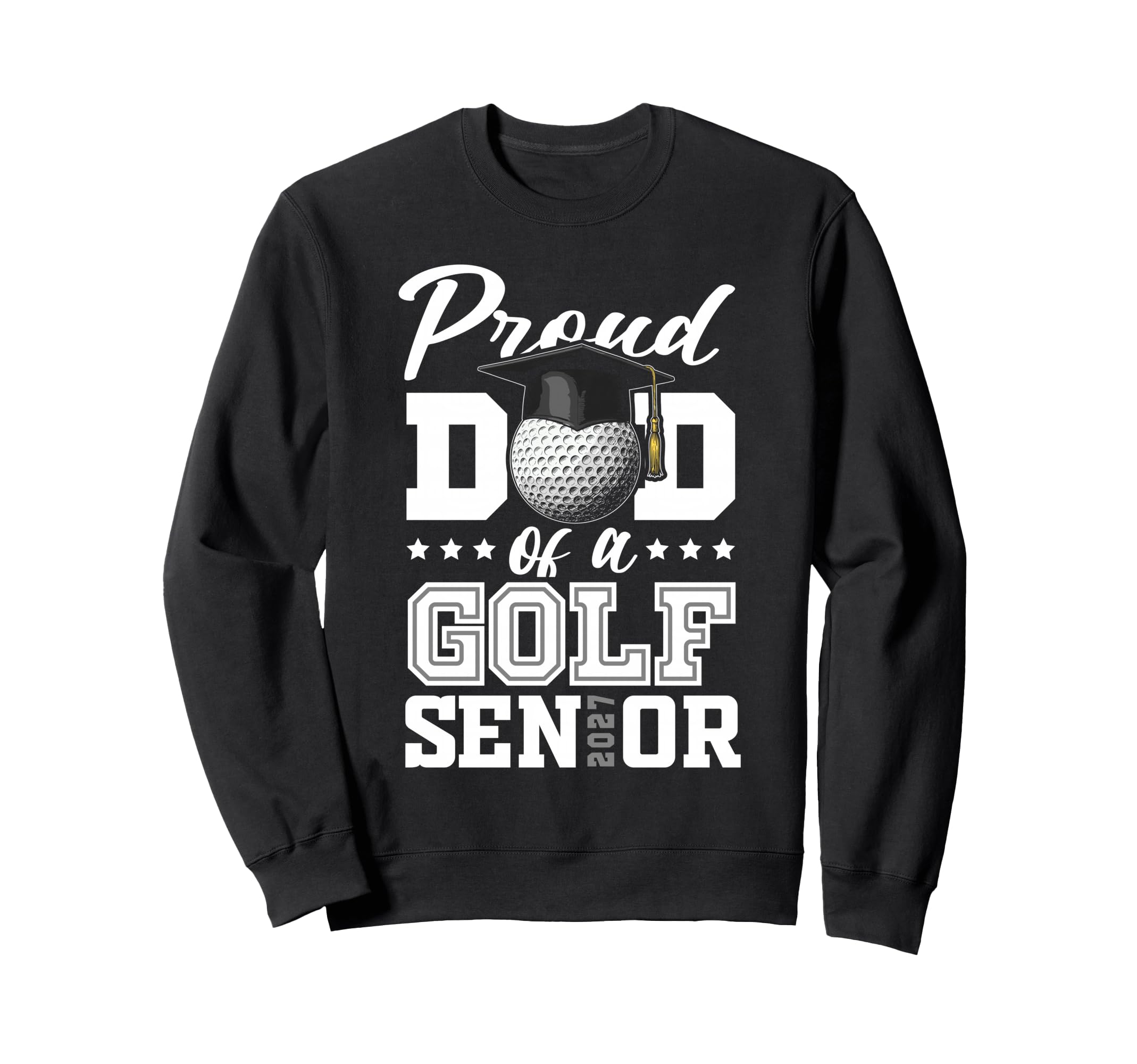 Proud Dad Golf Senior 2027 Sweatshirt - Aesthetic Graphic for Adults - T-Shirt, Sweatshirt, Hoodie