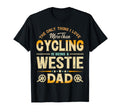 Funny Cycling Fathers Day Westie Dad Dog T-Shirt - Novelty Apparel Unisex - T-Shirt, Sweatshirt, Hoodie