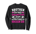 Brother Loving Soccer Sis Soccer Sweatshirt - Novelty Apparel Unisex - T-Shirt, Sweatshirt, Hoodie