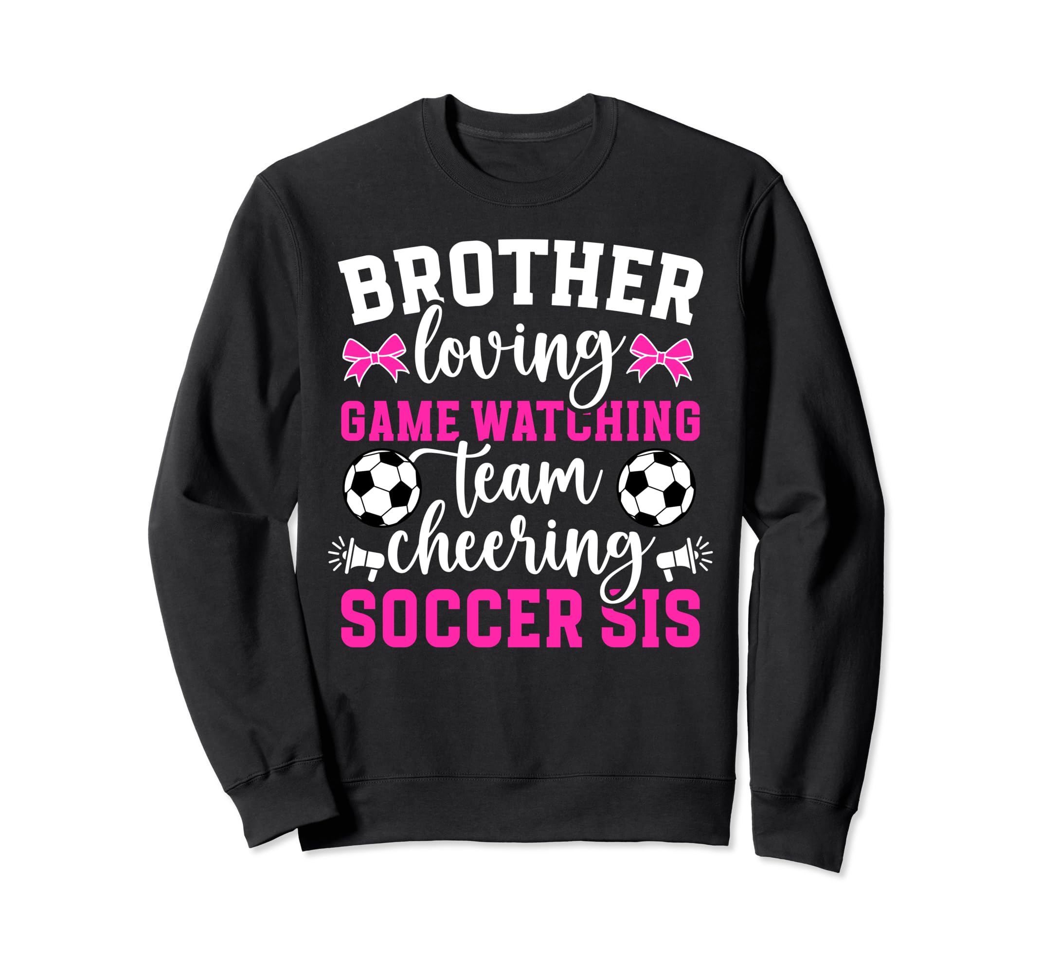 Brother Loving Soccer Sis Soccer Sweatshirt - Novelty Apparel Unisex - T-Shirt, Sweatshirt, Hoodie