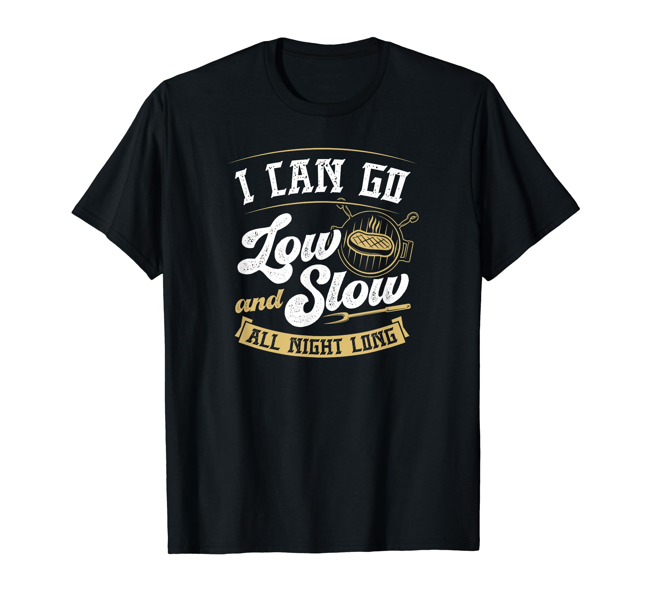 I Can Go Low And Slow All Night Long T-Shirt - Trendy Graphic for Adults - T-Shirt, Sweatshirt, Hoodie