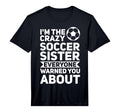 Mens Im Crazy Football Sister Soccer Sister T-Shirt - Graphic Print Unisex - T-Shirt, Sweatshirt, Hoodie