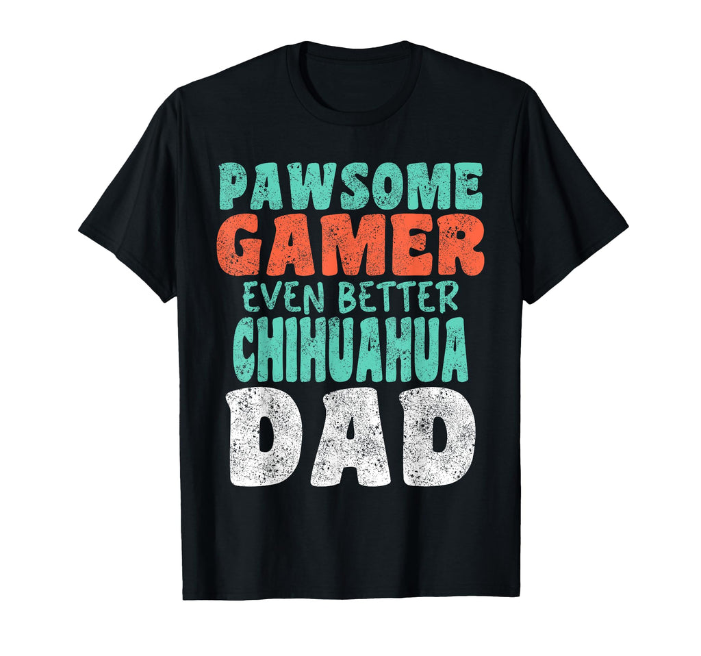 Pawsome Gamer Even Better Chihuahua Dad T-Shirt - Graphic Print for Adults - T-Shirt, Sweatshirt, Hoodie