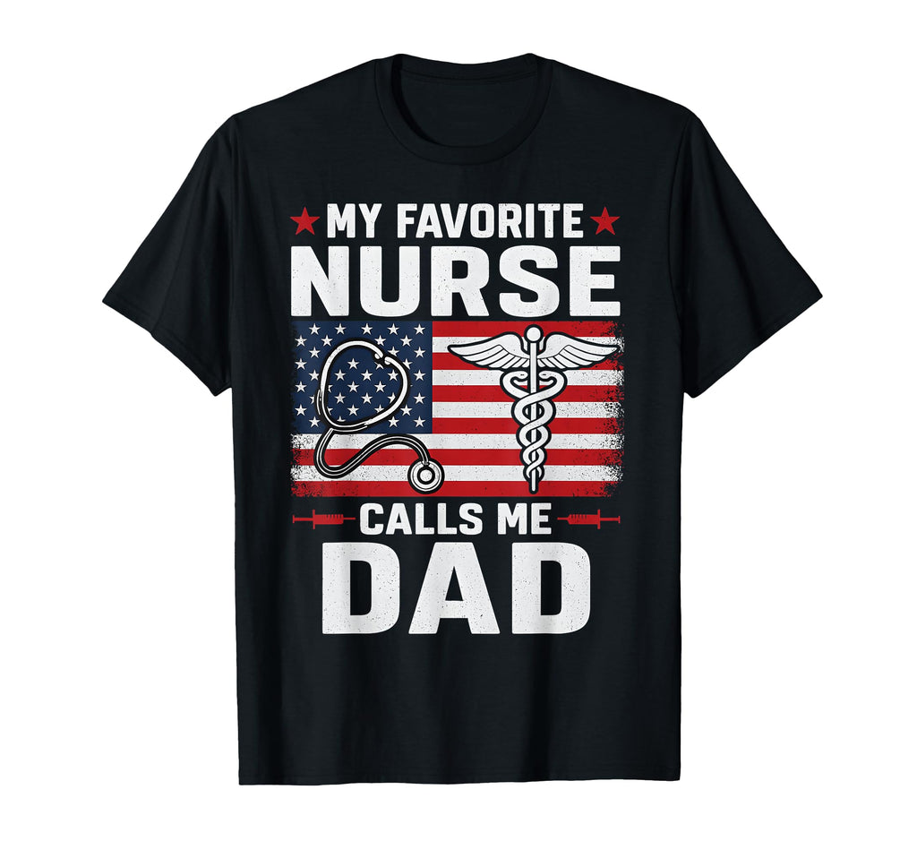 My Favorite Nurse Calls Me Dad 4Th T-Shirt - Unique Graphic for Adults - T-Shirt, Sweatshirt, Hoodie