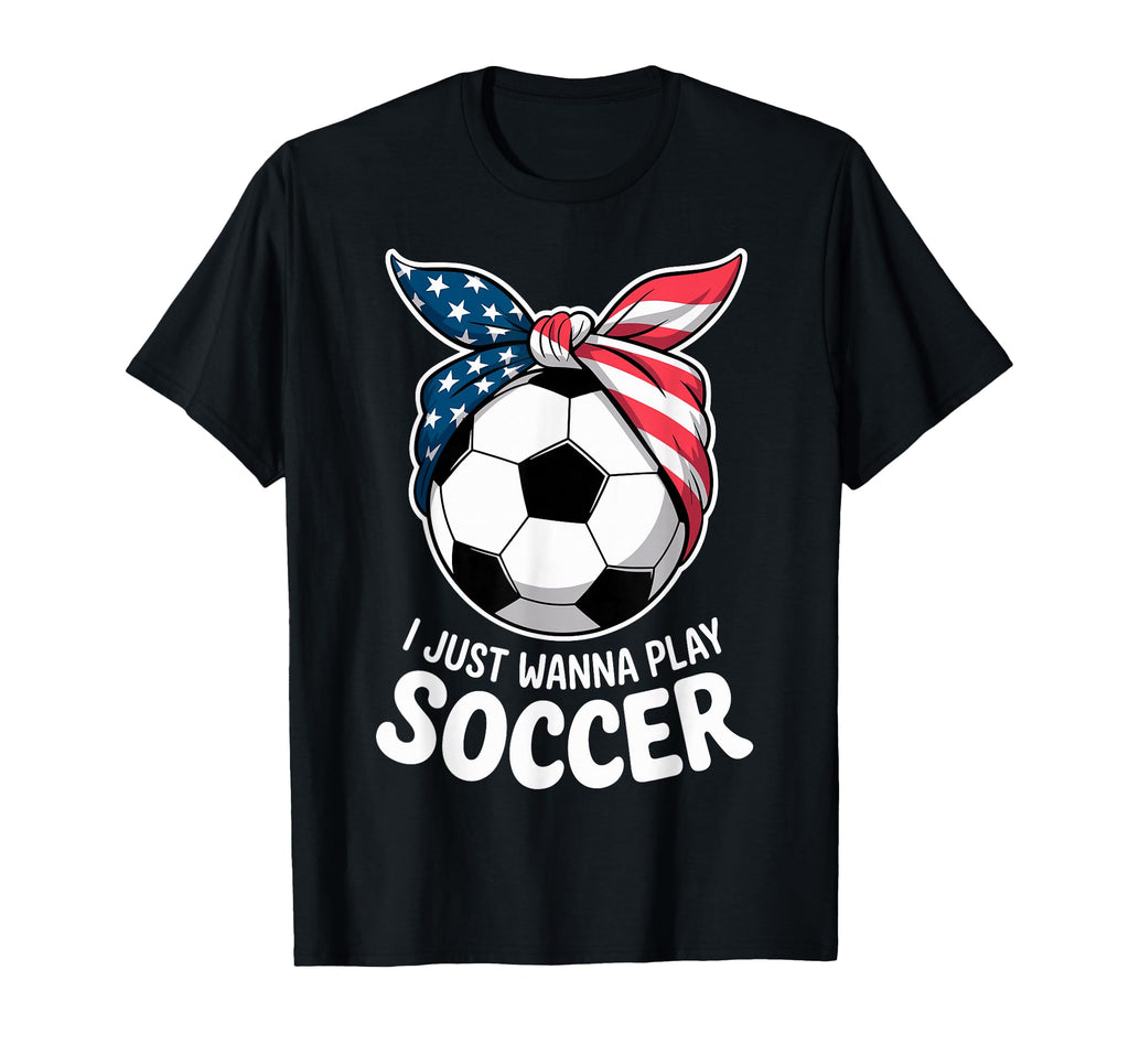 I Just Wanna Play Soccer Player Fan T-Shirt - Custom Art Print for Adults - T-Shirt, Sweatshirt, Hoodie