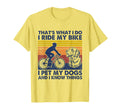 Thats What I Do I Pet My Dogs I Ride My T-Shirt - Novelty Apparel Unisex - T-Shirt, Sweatshirt, Hoodie