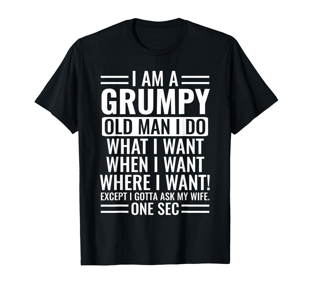 I Am Grumpy Old I Do What I Want When I T-Shirt - Trendy Graphic Men Women - T-Shirt, Sweatshirt, Hoodie