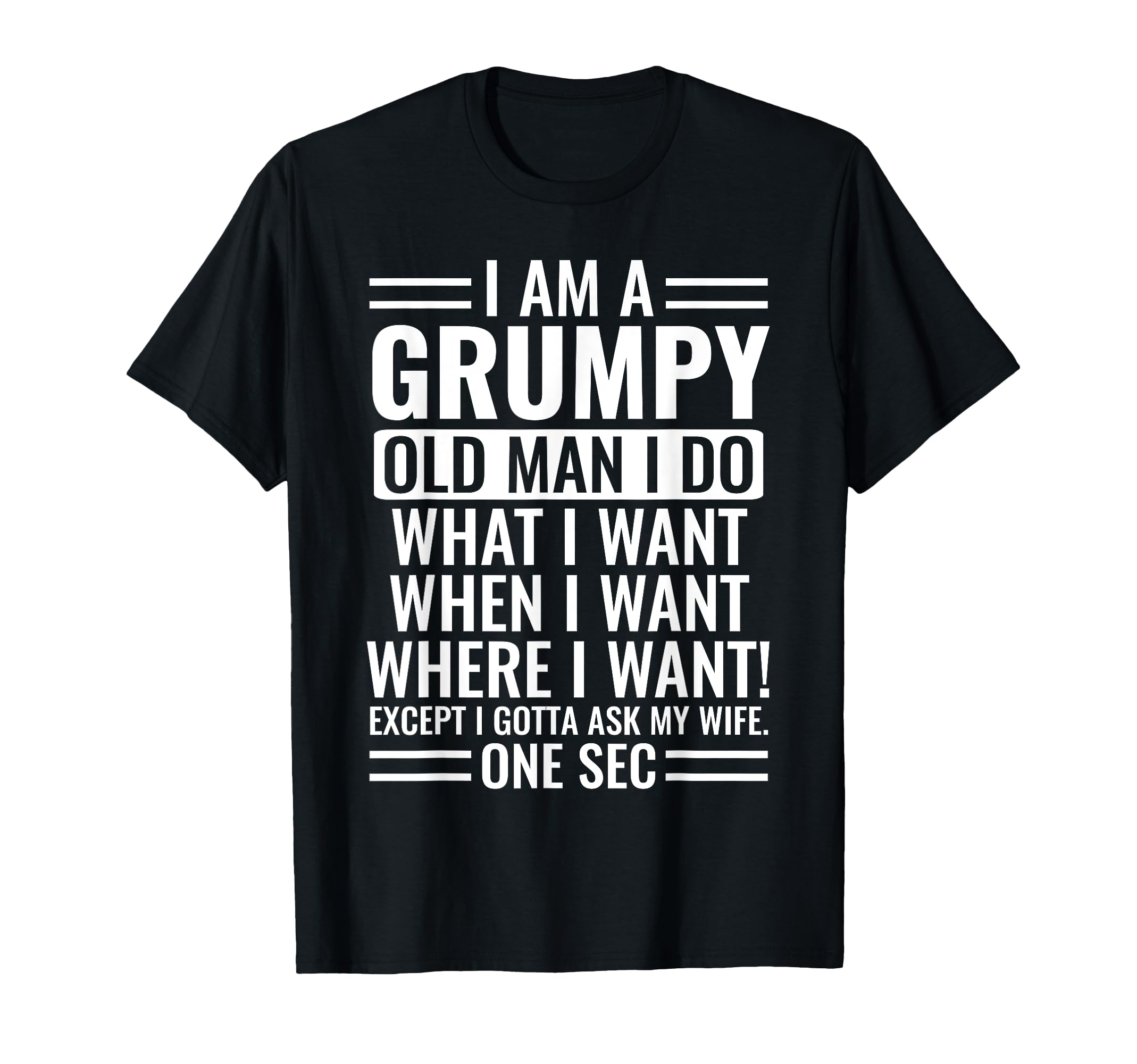 I Am Grumpy Old I Do What I Want When I T-Shirt - Trendy Graphic Men Women - T-Shirt, Sweatshirt, Hoodie