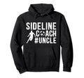 Sideline Coach Soccer Uncle Soccer Hoodie - Novelty Apparel for Adults - T-Shirt, Sweatshirt, Hoodie