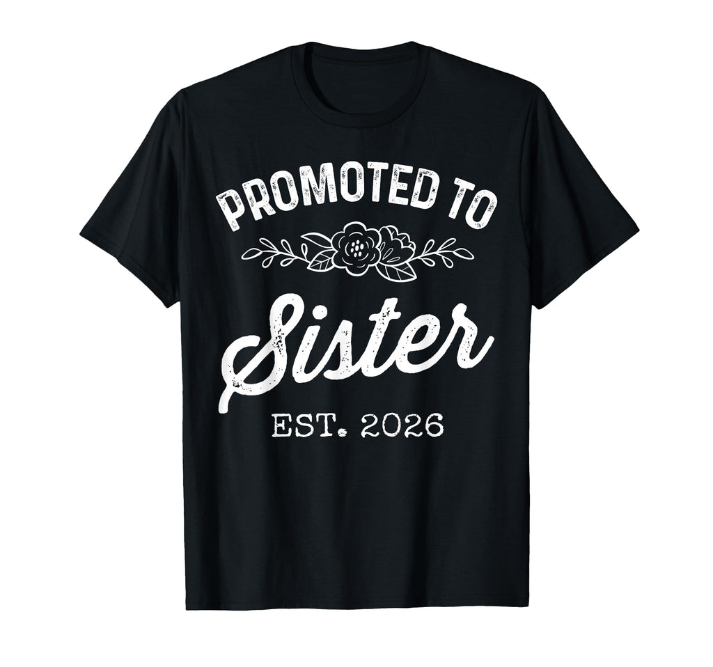 Promoted To Sister Est 2026 First Time T-Shirt - Novelty Apparel Unisex - T-Shirt, Sweatshirt, Hoodie