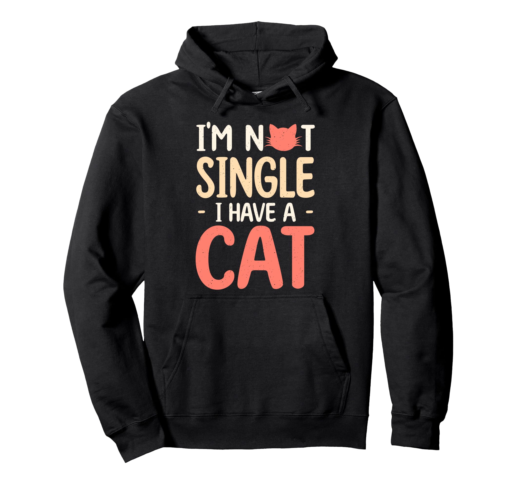 Im Not Single I Have Cat Funny Cat Hoodie - Streetwear Style Men Women - T-Shirt, Sweatshirt, Hoodie