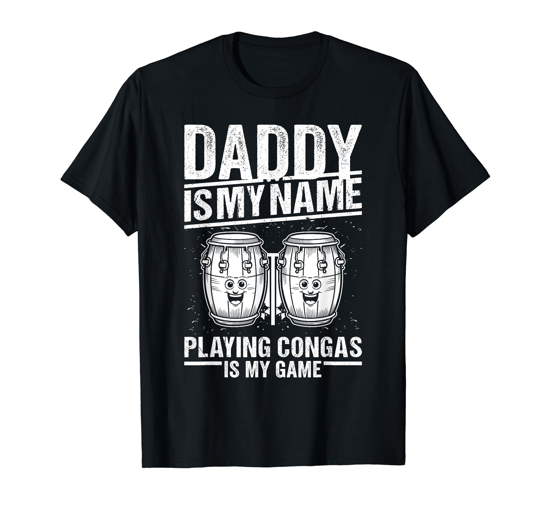Daddy Is My Name Playing Congas Is My T-Shirt - Novelty Apparel for Adults - T-Shirt, Sweatshirt, Hoodie