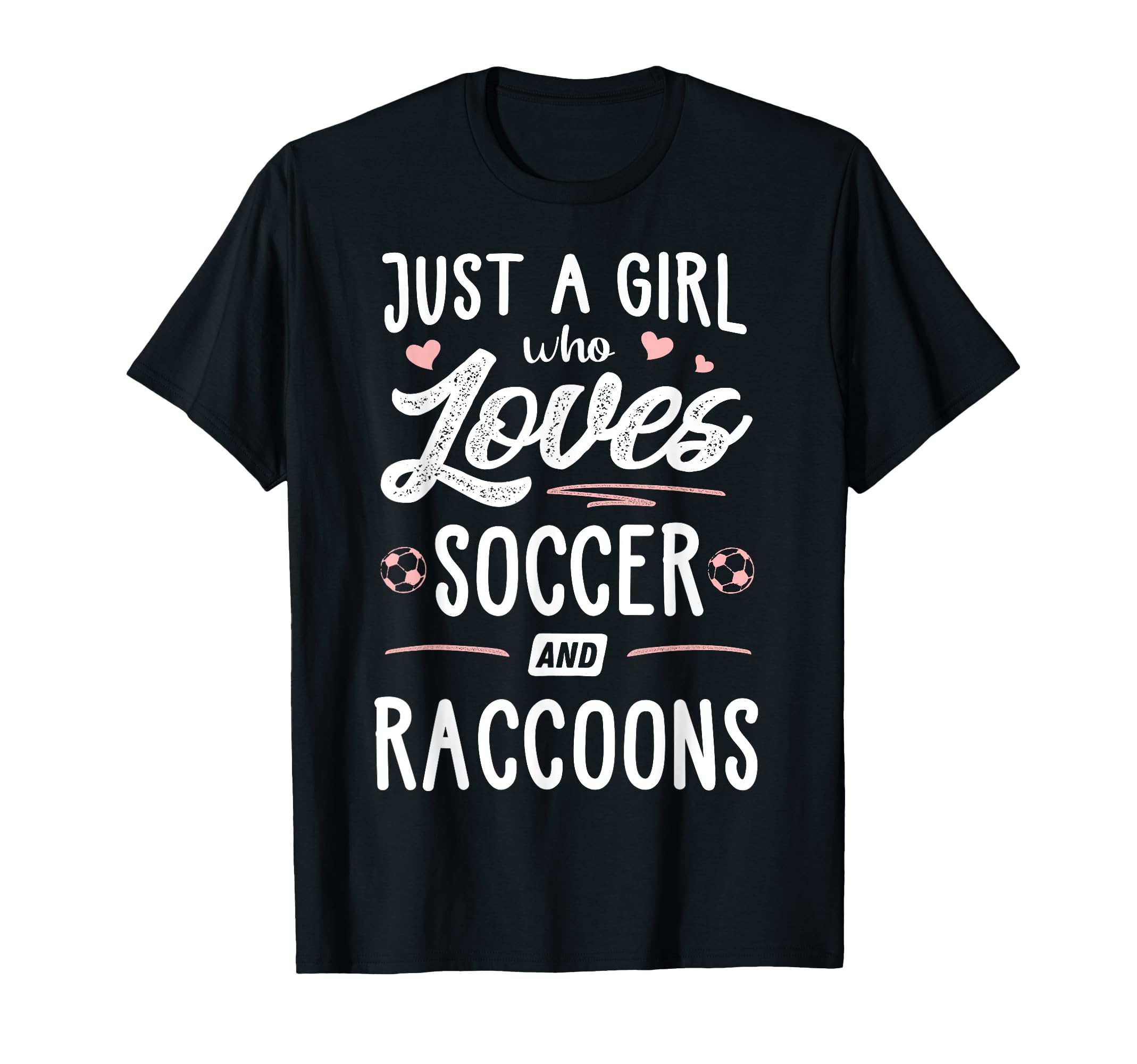 Just Who Loves Soccer And Raccoons T-Shirt - Novelty Apparel for Adults - T-Shirt, Sweatshirt, Hoodie