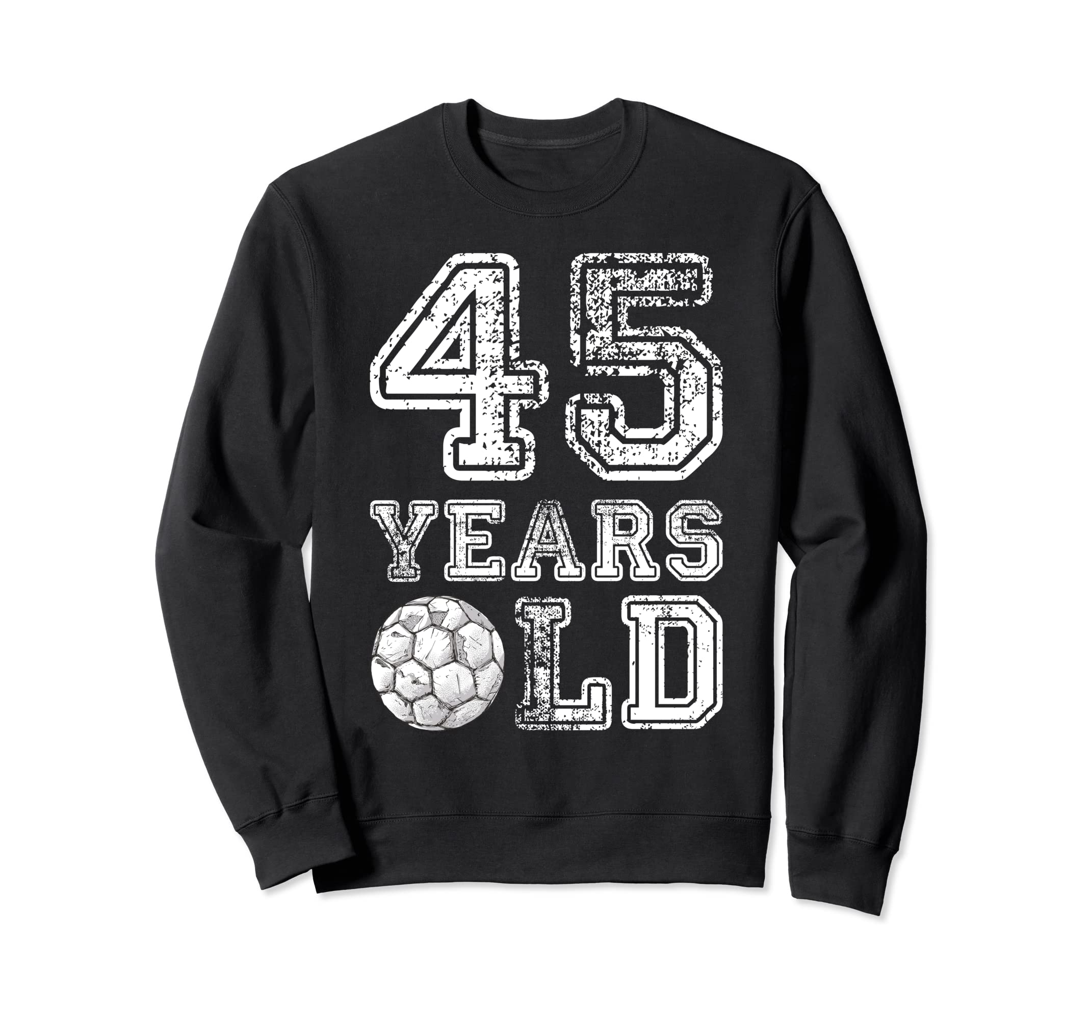 45 Years Old Soccer Sports Birthday Sweatshirt - Trendy Graphic Unisex - T-Shirt, Sweatshirt, Hoodie