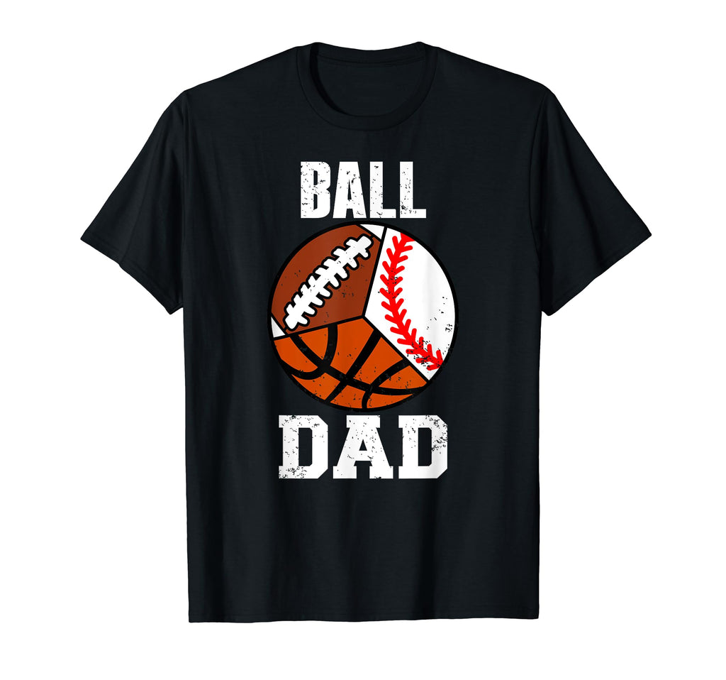 Ball Dad Funny Baseball Basketball T-Shirt - Graphic Print for Adults - T-Shirt, Sweatshirt, Hoodie