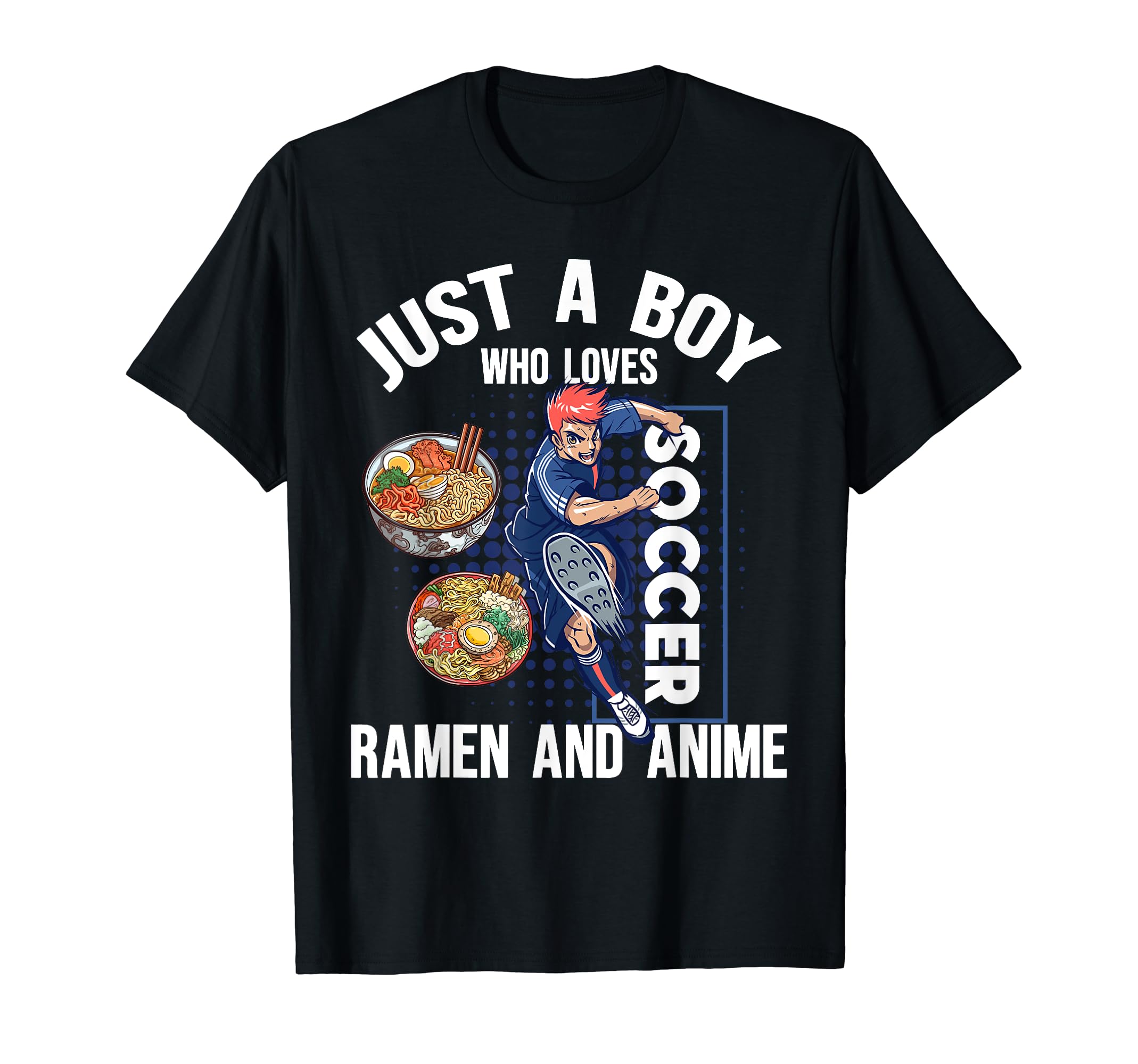 Just Who Loves Soccer Ramen And Anime Anime T-Shirt - Graphic Print Unisex - T-Shirt, Sweatshirt, Hoodie