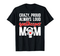 Crazy Proud Soccer Goalkeeper Mom T-Shirt - Fun Novelty Design Men Women - T-Shirt, Sweatshirt, Hoodie