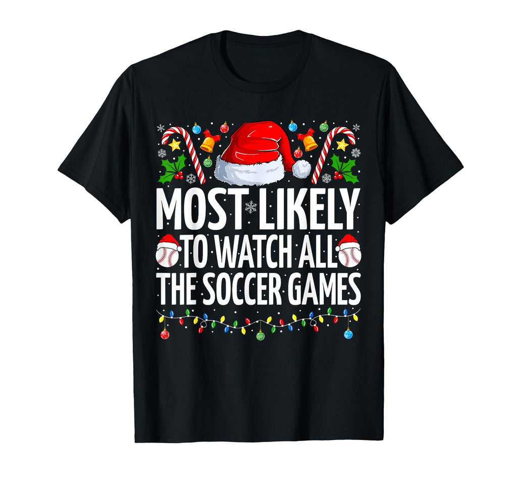 Most Likely To Watch All Soccer Games T-Shirt - Aesthetic Graphic Unisex - T-Shirt, Sweatshirt, Hoodie