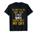 You Cant Tell Me What To Do Funny Cat T-Shirt - Custom Art Print Unisex - T-Shirt, Sweatshirt, Hoodie
