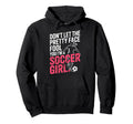 Dont Let Pretty Face Fool You Im Hoodie - Streetwear Style Men Women - T-Shirt, Sweatshirt, Hoodie