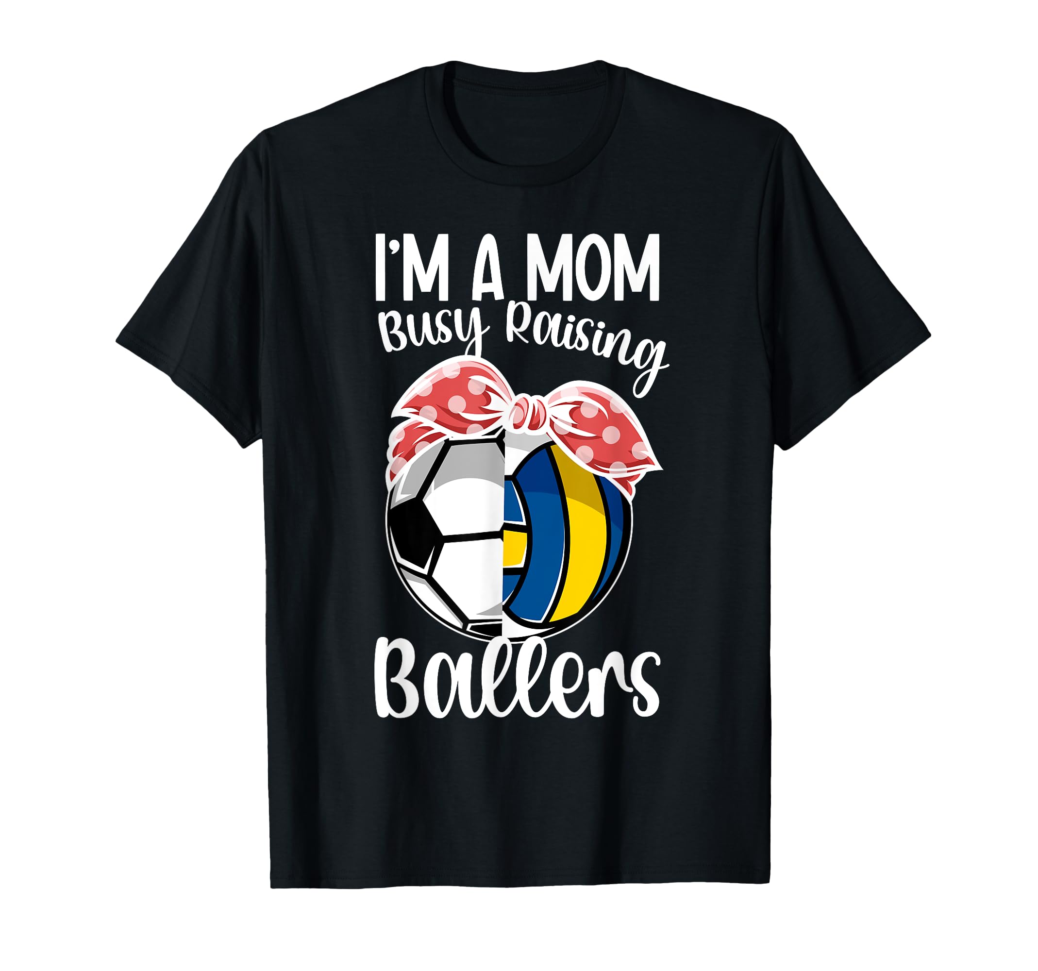 Im Mom Busy Raising Ballers T-Shirt - Casual Everyday Wear Unisex - T-Shirt, Sweatshirt, Hoodie