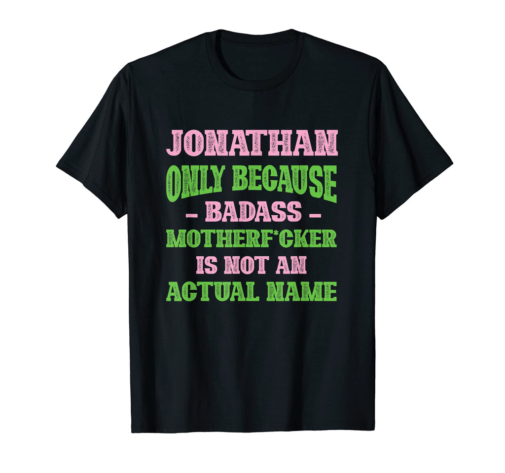 Badass Jonathan Name Unique Nickname T-Shirt - Minimalist Print for Adults - T-Shirt, Sweatshirt, Hoodie