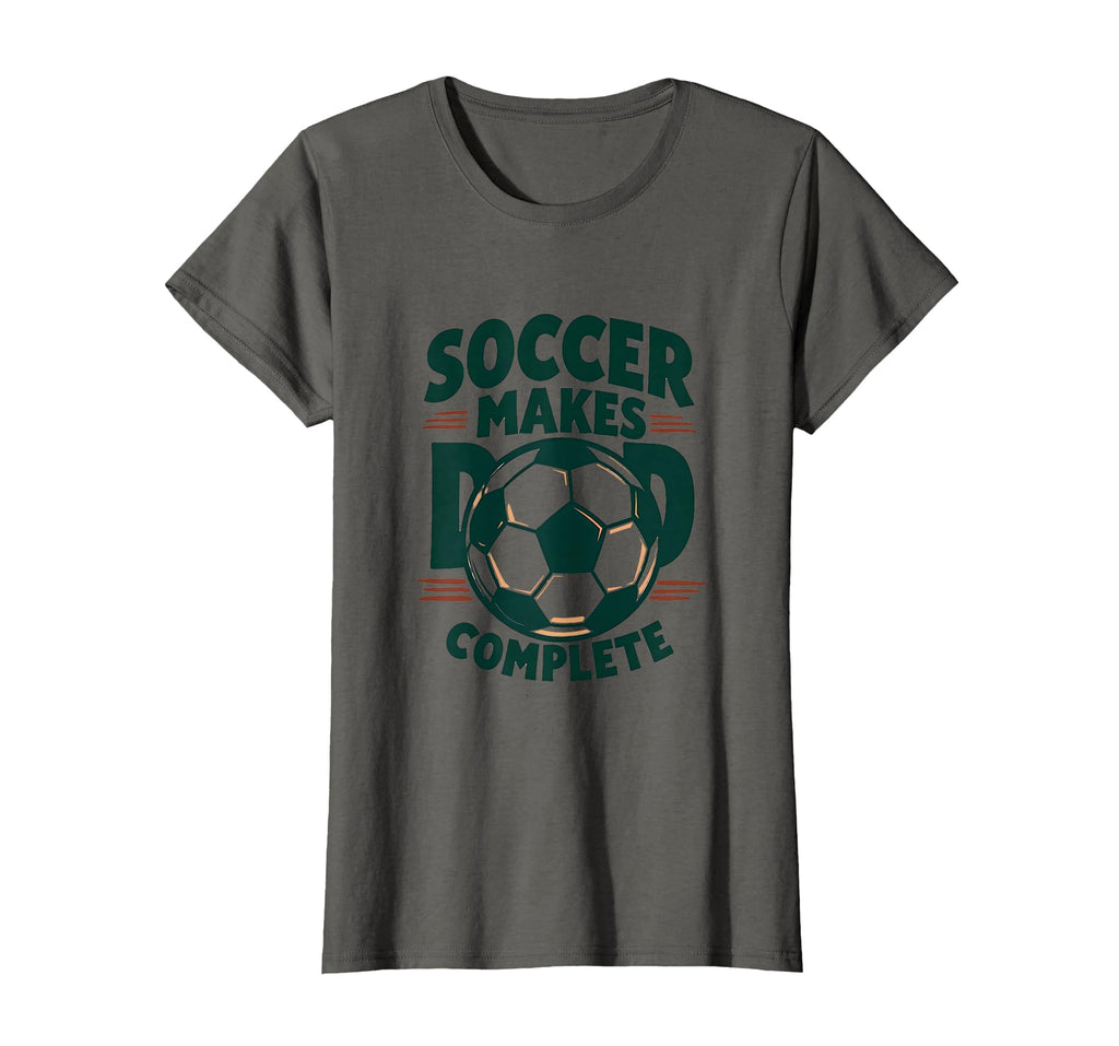 Soccer Makes Dad Complete T-Shirt - Fun Novelty Design Unisex - T-Shirt, Sweatshirt, Hoodie