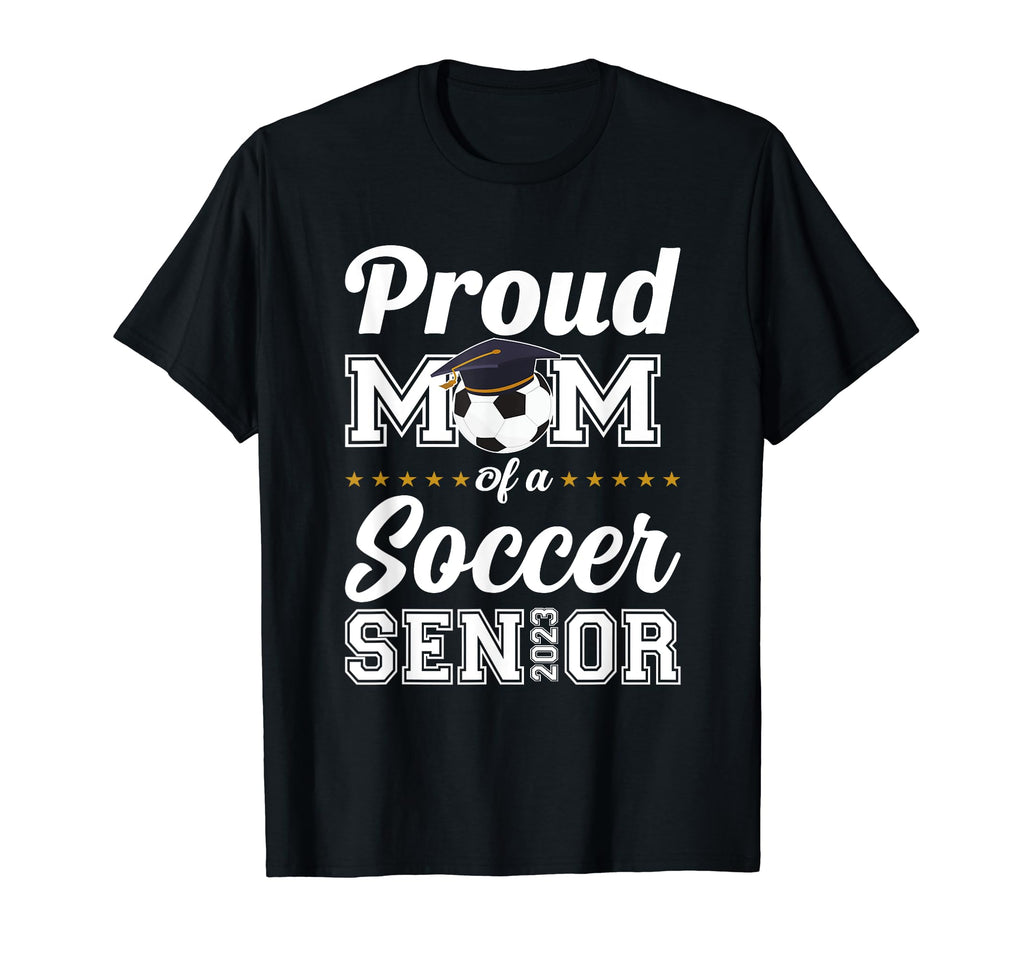 Proud Mom Soccer Senior 2023 Class 2023 T-Shirt - Custom Art Print Unisex - T-Shirt, Sweatshirt, Hoodie