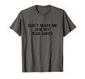 Dont Make Me Use My Dad Jokes T-Shirt - Fun Novelty Design for Adults - T-Shirt, Sweatshirt, Hoodie