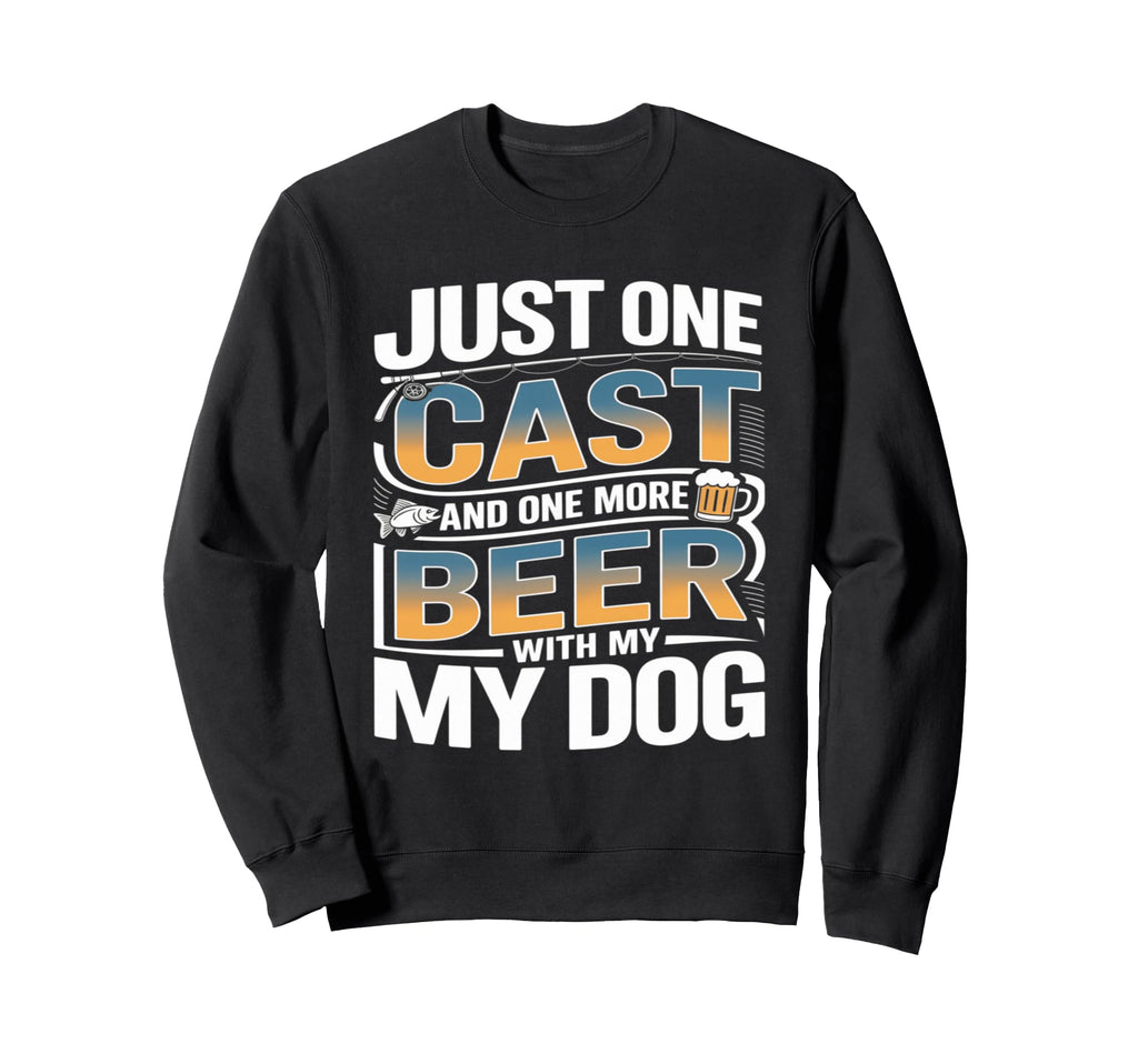 Just One Cast And One More Beer My Sweatshirt - Novelty Apparel for Adults - T-Shirt, Sweatshirt, Hoodie