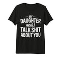 My Daughter And I Talk Sh About You T-Shirt - Novelty Apparel for Adults - T-Shirt, Sweatshirt, Hoodie