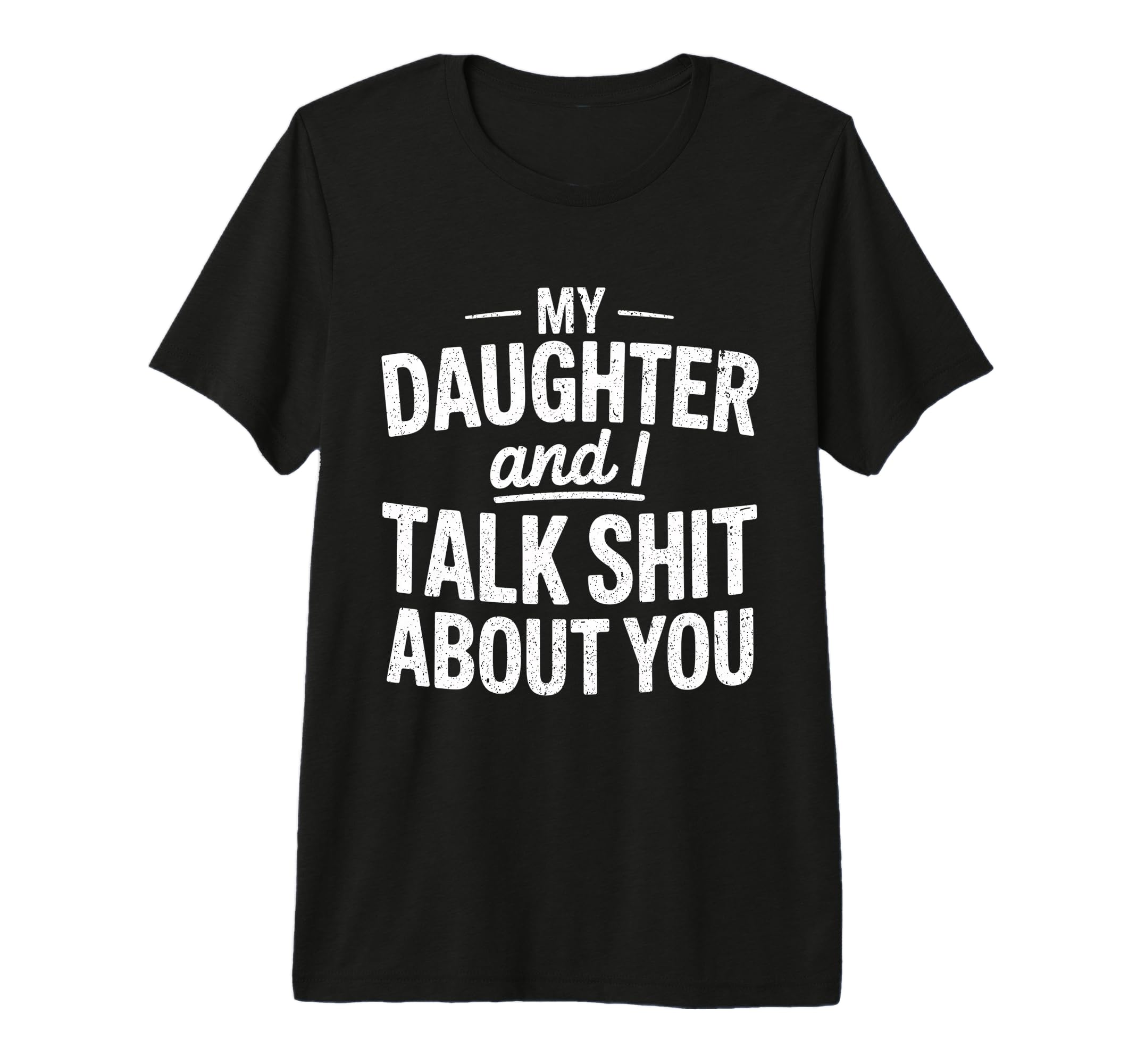 My Daughter And I Talk Sh About You T-Shirt - Novelty Apparel for Adults - T-Shirt, Sweatshirt, Hoodie