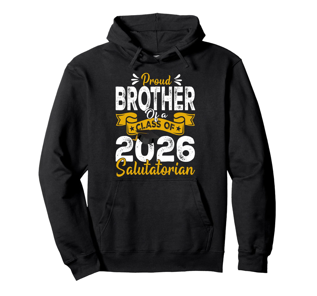 Proud Brother Class 2026 Salutatorian Hoodie - Graphic Print Men Women - T-Shirt, Sweatshirt, Hoodie