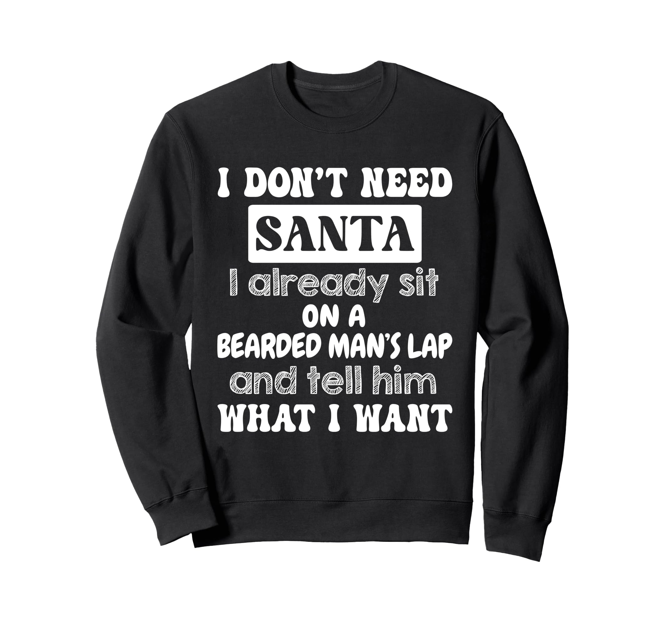 I Dont Need Santa I Already Sit Sweatshirt - Streetwear Style for Adults - T-Shirt, Sweatshirt, Hoodie