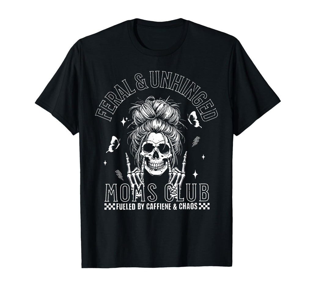 Funny Feral And Unhinged Moms Club T-Shirt - Unique Graphic Men Women - T-Shirt, Sweatshirt, Hoodie