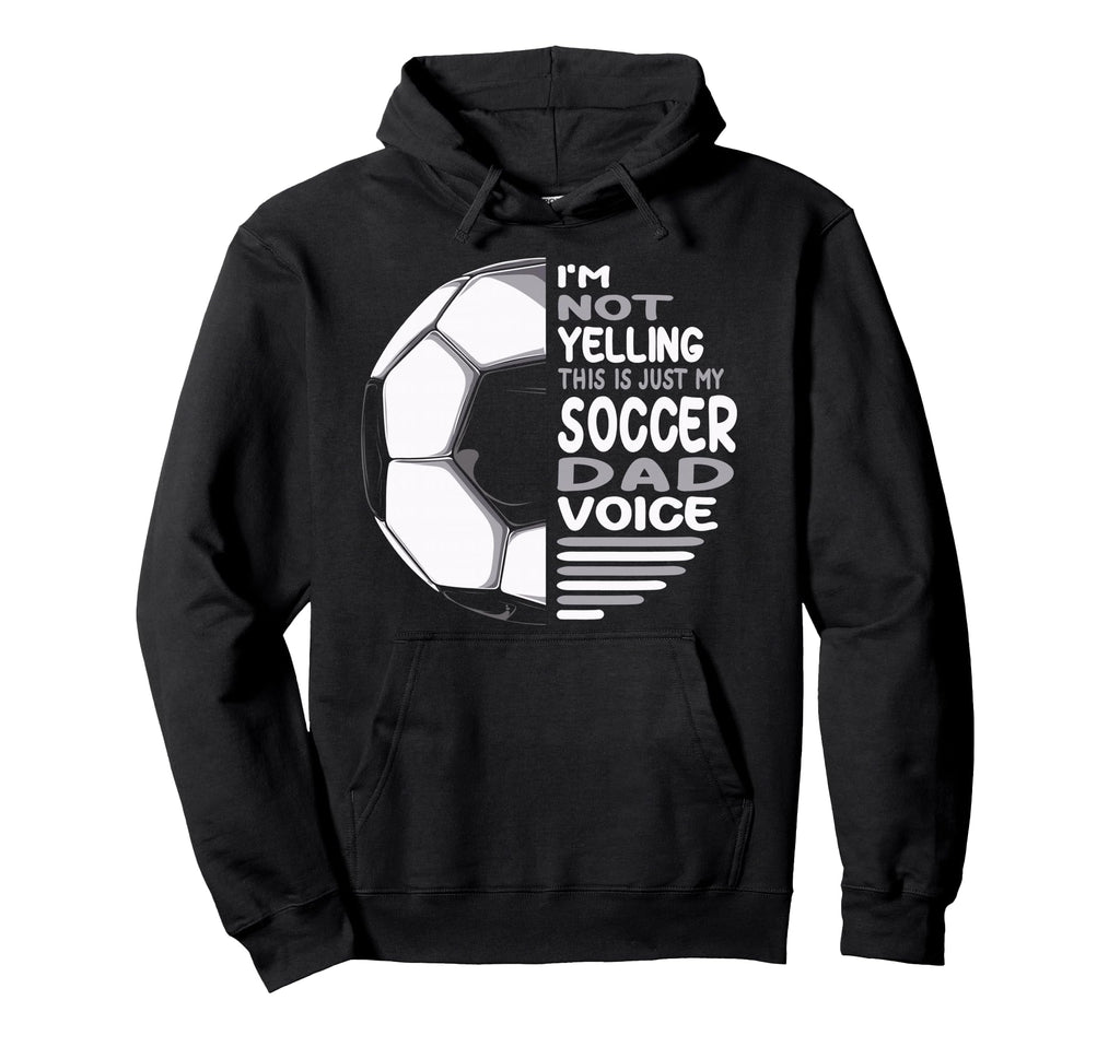 Funny Im Not Yelling This Is Just My Soccer Hoodie - Graphic Print Unisex - T-Shirt, Sweatshirt, Hoodie
