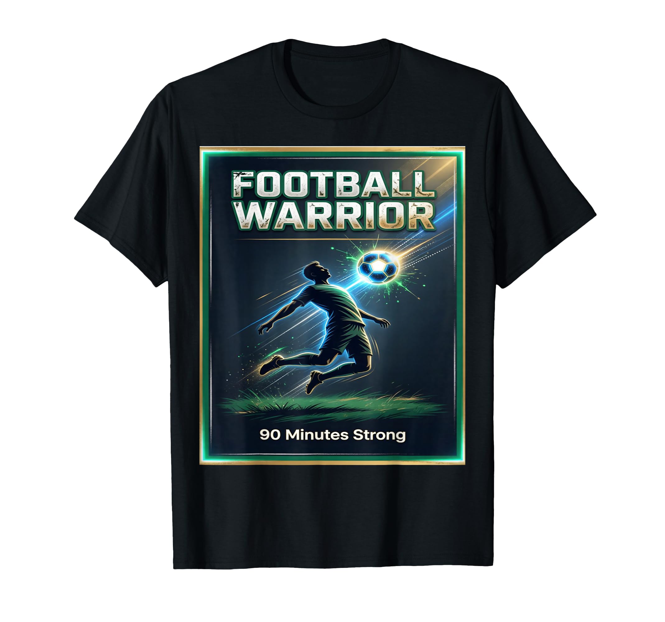 Football Warrior Soccer 90 Minutes Strong T-Shirt - Novelty Apparel Unisex - T-Shirt, Sweatshirt, Hoodie