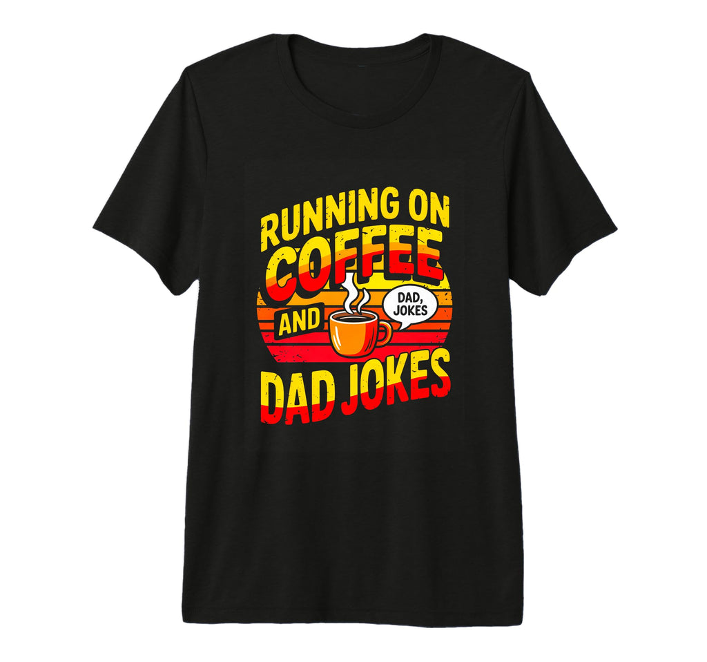 Funny Fathers Day Running Coffee And Dad T-Shirt - Streetwear Style Unisex - T-Shirt, Sweatshirt, Hoodie