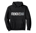 Frenchie Dad French Bulldog Father Dog Hoodie - Streetwear Style Men Women - T-Shirt, Sweatshirt, Hoodie