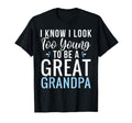 I Know I Too Young To Be Great Grandpa T-Shirt - Novelty Apparel for Adults - T-Shirt, Sweatshirt, Hoodie