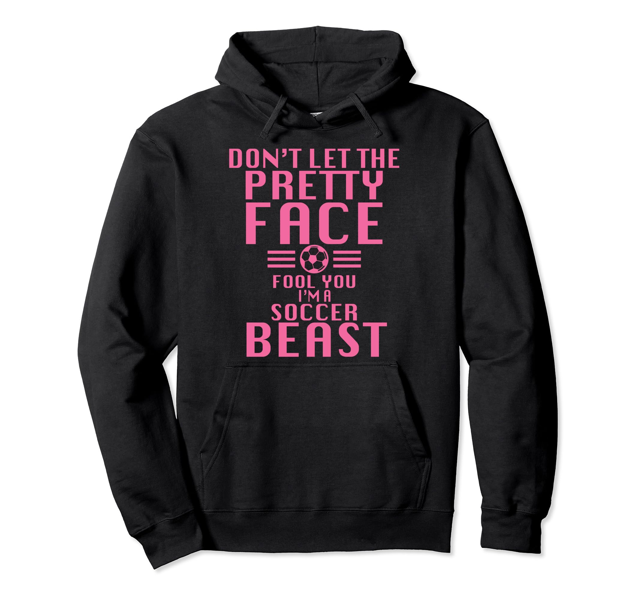Funny Soccer Beast Dont Let Pretty Hoodie - Aesthetic Graphic Men Women - T-Shirt, Sweatshirt, Hoodie
