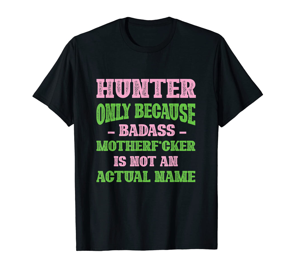 Badass Hunter Name Unique Nickname T-Shirt - Streetwear Style Unisex - T-Shirt, Sweatshirt, Hoodie