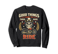 Motorcycle Biker Good Things Come Sweatshirt - Casual Everyday Wear Unisex - T-Shirt, Sweatshirt, Hoodie
